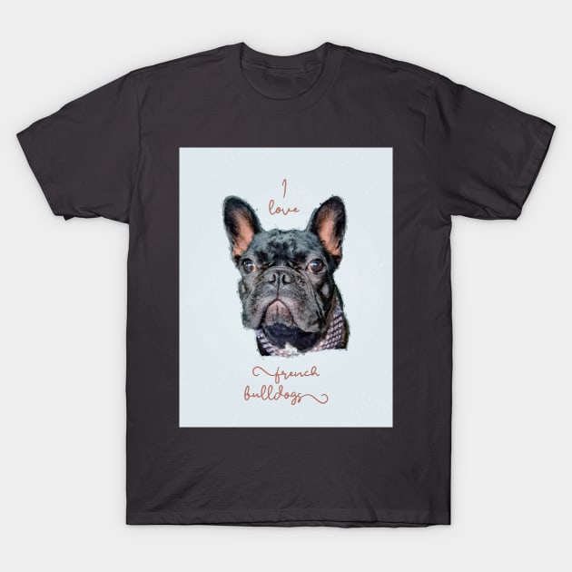 I Love My French Bulldog T-Shirt by Custom Autos